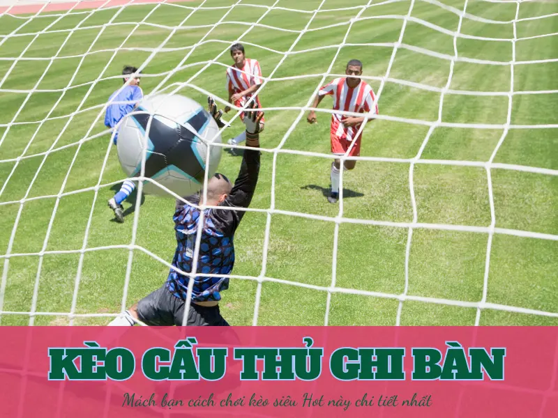 kèo cầu thủ ghi bàn