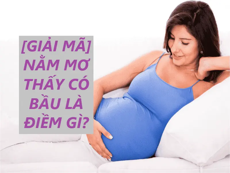 Nằm mơ thấy có bầu - Một giấc mơ mang theo điều bất ngờ, khám phá ngay 5 Nằm mơ thấy có bầu - Một giấc mơ mang theo điều bất ngờ, khám phá ngay