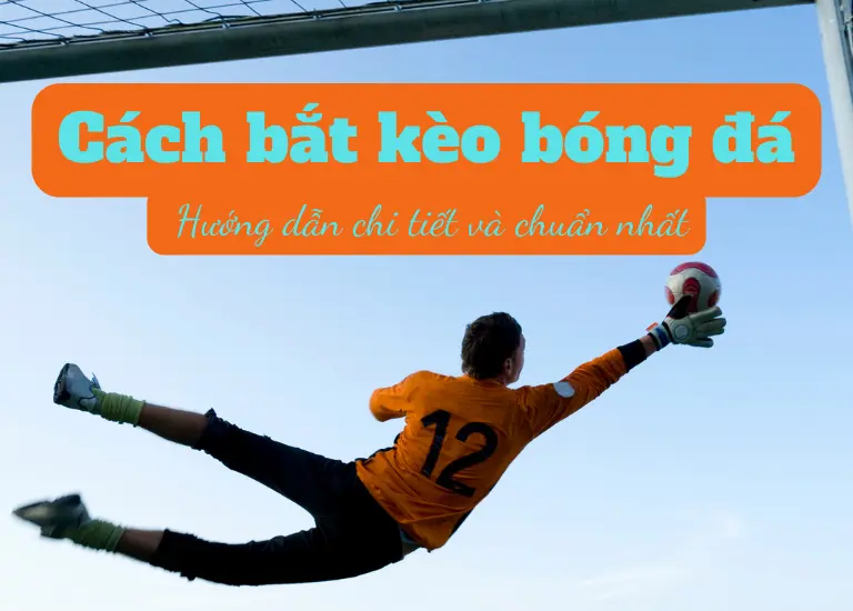 Cách bắt kèo bóng đá: Hướng dẫn chi tiết và chuẩn nhất 4 Cách bắt kèo bóng đá: Hướng dẫn chi tiết và chuẩn nhất